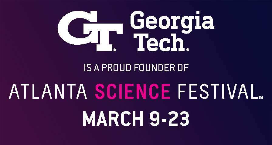 Georgia Tech is a proud founder of the Atlanta Science Festival.